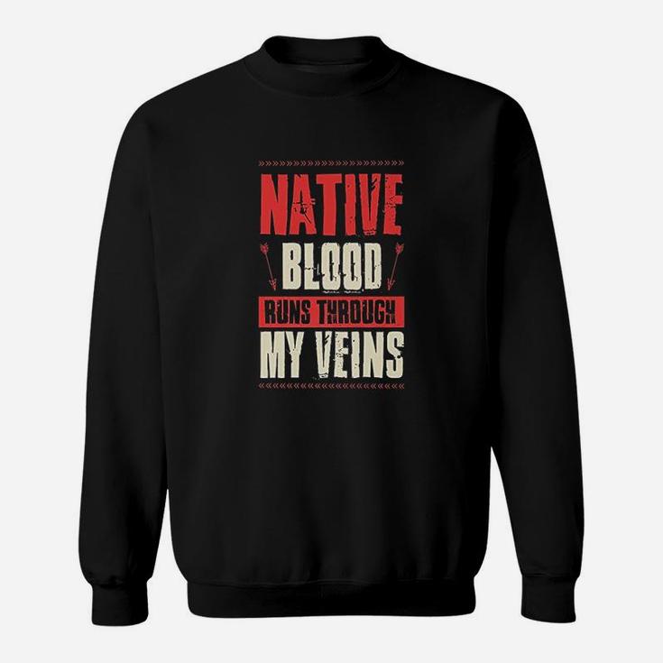 Native Blood Runs Through My Veins Indigenous Peoples Gift Sweat Shirt