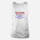 Nüchtern ins Bett Unisex TankTop, Witziges Statement Tee für Partys