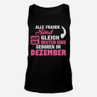 Alle Frauen Sind Gleich, Dezember Geborene Beste Unisex TankTop