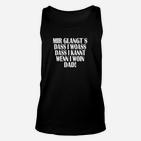 Bayerisches Schwarzes Unisex TankTop Mir glangt's dass i woass dass i kann wenn i woin dad!, Lustiges Bayerisches Tee