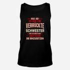 Hau Ab, Verrückte Schwester Unisex TankTop – Spaß Unisex TankTop für Geschwister