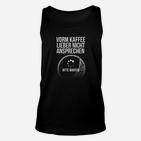 Kaffee Liebhaber Unisex TankTop Herren, Vorm Kaffee Nicht Ansprechen