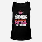 Königinnen Werden Im April Geboren TankTop