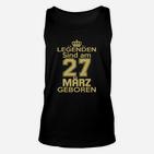 Legenden Sind Am 27 März Geboren TankTop