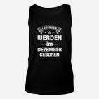 Legenden Werden Im Dezember Geboren TankTop