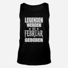 Legenden werden im Februar geboren Unisex TankTop, Schwarzes Tee mit Spruch