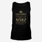 Legenden Werden Im März  Geboren Unisex TankTop