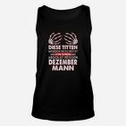 Lustiges Dezember Geburtstags-Unisex TankTop für Männer, Humorvolles Party-Outfit