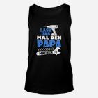 Lustiges Herren-Unisex TankTop Lass das mal den Papa machen, Vatertags-Geschenkidee