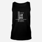 Lux Ding Verständnis Schwarzes Unisex TankTop mit Spruch