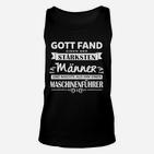 Maschinenführer Schwarzes Unisex TankTop mit Stärke Spruch