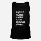 Schwarzes Unisex TankTop Andere Mütter haben schwule Söhne, Lustiges Spruch-Unisex TankTop