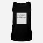 Schwarzes Unisex TankTop Ich atme ein, Ich raste aus, Lustiges Spruch-Unisex TankTop