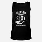 Taucher Unisex TankTop: Taucher sind Sexy Lustiger Spruch