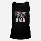 Wer Braucht Schon Ich Hab Oma Unisex TankTop