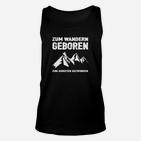 Zum Wandern Geboren Zum Arbeiten Gezwungen TankTop