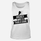 Hockey Es Ist Mehr Als Ein Spiel Eishockey- TankTop