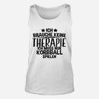 Ich Brauche Keine Therapie Korbball TankTop