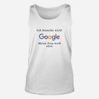 Lustiges Herren Unisex TankTop Google Nicht Nötig, Frau Weiß Alles