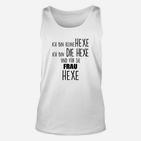 Lustiges Hexen-Motto Unisex TankTop Ich bin DIE Hexe Weiß für Damen