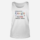 Lustiges Unisex TankTop Ich Brauche Kein Google, Opa Weiß Alles für Herren