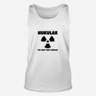 NUKULAR Unisex TankTop für Herren, Weiß mit witzigem Spruch