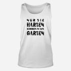 Nur Die Harten Kommen In Den Garten TankTop