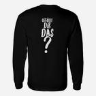 Schwarzes Langarmshirts Gefällt dir das? - Lustiges Spruch-Langarmshirts