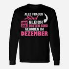 Alle Frauen Sind Gleich, Dezember Geborene Beste Langarmshirts