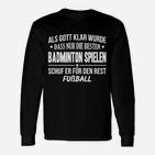 Als Gott Klar Wurde Dass Nur Die Besten Badminton Spielen Langarmshirts