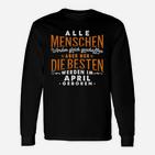 April Geburtstag Schwarzes Langarmshirts, Beste Geborenen Spruch Tee