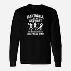 Handball-Fan Handball Ist Immer Die Antwort Geschenk Langarmshirts