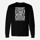 Herren Langarmshirts Straight Outta Money Because Racecar, Auto-Motiv