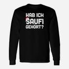 Humorvolles Schwarzes Langarmshirts Hab ich Saufi gehört?, Lustiges Party-Langarmshirts