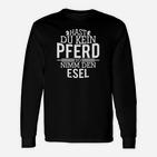 Humorvolles Spruchshirt: Kein Pferd? Nimm den Esel! - Schwarz Langarmshirts