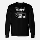 Humorvolles Statement Langarmshirts Mein Job ist SUPER, Nur die ARBEIT NERVT! in Schwarz