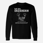 Ich Bin Erzieherin Und Was Kannst Du So Langarmshirts