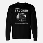 Ich Bin Trucker, Was Kannst Du So? Langarmshirts
