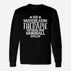 Ich Brauche Keine Therapie Handball Langarmshirts