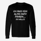 Ich Muss Kein Altes Auto Fahren Langarmshirts