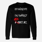 Ich wünschte du wärst Bier Langarmshirts, Lustiges Schwarzes Party-Langarmshirts