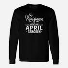 Königinnen April Geburtstag Damen Langarmshirts, Lustiges Geburtstags-Langarmshirts