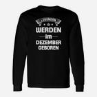 Legenden Werden Im Dezember Geboren Langarmshirts