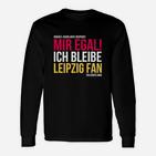 Leipzig Fan Langarmshirts, Mir Egal Ich Bleibe Leipzig Fan Ein Leben Lang, Treues Fan-Langarmshirts