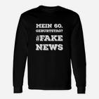 Lustiges Langarmshirts zum 60. Geburtstag, #FAKE NEWS Aufdruck