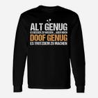 Schwarzes Langarmshirts mit Spruch Alt Genug zu Wissen, Noch Doof Genug zu Machen