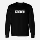 Schwarzes Statement-Langarmshirts Bevor du fragst, NEIN! - Lustiges Motto Tee