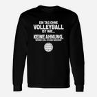 Volleyballfan Tag Ohne Volleyball Mässt Geschenk  Langarmshirts