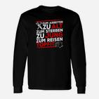 Zu alt zum Arbeiten Langarmshirts, Schwarz mit Reise-Spruch