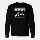 Zum Wandern Geboren Zum Arbeiten Gezwungen Langarmshirts